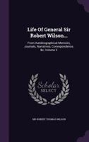 Life of General Sir Robert Wilson from Autobiographical Memoirs, Journals Narratives, Correspondence, etc. 1274933633 Book Cover