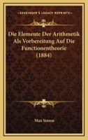 Die Elemente Der Arithmetik ALS Vorbereitung Auf Die Funktionentheorie 1141794381 Book Cover