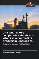 Una valutazione comparativa del ciclo di vita di diverse fonti di produzione energetica (Italian Edition) 6208627907 Book Cover