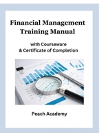 Financial Management Training Manual with Courseware & Certificate of Completion B0CP9Q6QF3 Book Cover