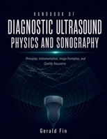Handbook Of Diagnostic Ultrasound Physics And Sonography: Principles, Instrumentation, Image Formation, and Quality Assurance B0HGMM8JNF Book Cover