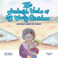 The Wonderful World of My Wacky Grandma: Adventures of Ziggy 1543972888 Book Cover