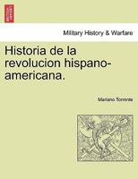 Historia De La Revolucion Hispano-americana... 1271296365 Book Cover