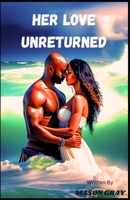 Her Love Unreturned B0CCZV6FTN Book Cover