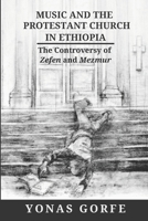 Music and the Protestant Church in Ethiopia: The Controversy of Zefen and Mezmur B09SP826Y5 Book Cover