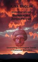 Indo-European Societies and Zoroastrianism: Unravelling Convergent Trends in Historical Distortion 0958271127 Book Cover