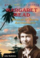 Margaret Mead: Pioneer of Social Anthropology (Great Minds of Science) 0766025071 Book Cover