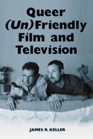 Queer (Un)Friendly Film and Television 0786412461 Book Cover