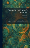 Concerning Man's Origin: Being the Presidential Address Given at the Meeting of the British Association Held in Leeds on August 31, 1927, Together With Recent Essays on Darwinian Subjects 1025566513 Book Cover