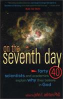 On the Seventh Day: Forty Scientists and Academics Explain Why They Believe in God 0890513767 Book Cover