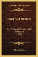 Christ and Missions; Or, Facts and Principles of Evangelism 1164603728 Book Cover