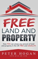 Free Land and Property: How YOU Can Amass Any Amount of Land and Property in the UK Free and Legally 0957045727 Book Cover