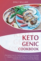 Ketogenic Cookbook: Recipes Low in Carbohydrates to Encourage Healthy Living with Easy-to-Follow, Quick, Delicious, and Keto-Friendly Meals 1801565287 Book Cover