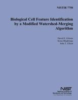 NISTIR 7750: Biological Cell Feature Identification by a Modified Watershed- Merging Algorithm 1496009843 Book Cover