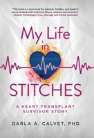 My Life in Stitches: A Heart Transplant Survivor Story B0CN2Q4998 Book Cover