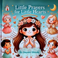 Little Prayers for Little Hearts: Teaching Kids the Power of Prayer B0DNZNMWPJ Book Cover