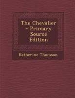 The Chevalier - Primary Source Edition 1289682615 Book Cover