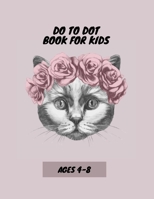 Dot to Dot Book for Kids Ages 4-8: Cute and Fun Dot to Dot Puzzles for Kids, Toddlers, Boys and Girls: Cat Activity Book Fun and Cute B09SNY8Z1F Book Cover