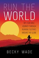 Run the World: My 3,500-Mile Journey Through Running Cultures Around the Globe 006241643X Book Cover