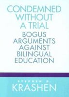 Condemned Without a Trial: Bogus Arguments Against Bilingual Education 0325001294 Book Cover