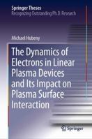 The Dynamics of Electrons in Linear Plasma Devices and Its Impact on Plasma Surface Interaction 3030125351 Book Cover