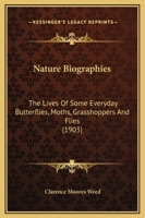 Nature Biographies: The Lives Of Some Everyday Butterflies, Moths, Grasshoppers And Flies 1164863517 Book Cover