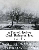 A Tour of Hawkeye Creek: Burlington, Iowa 1724621181 Book Cover