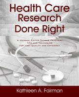 Health Care Research Done Right: A Journal Editor Shares Practical Tips and Techniques for High Quality and Efficiency 1432786067 Book Cover