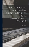 Die Verzierungs-Kunst in Der Gesangs-Musik Des 16.-17. Jahrhunderts (1535-1650) 1016580037 Book Cover