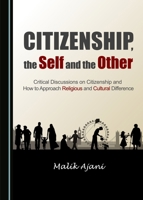 Citizenship, the Self and the Other: Critical Discussions on Citizenship and How to Approach Religious and Cultural Difference 1443870498 Book Cover