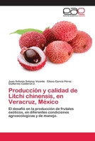 Producción y calidad de Litchi chinensis, en Veracruz, México: El desafió en la producción de frutales exóticos, en diferentes condiciones agroecologicas y de manejo. 6138993403 Book Cover