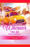 Wherever You Go Travel Journal (for the Guys): The Ultimate Guide to All 50 States 1955830533 Book Cover