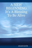 A New Beginning It's a Blessing to Be Alive 1847286062 Book Cover