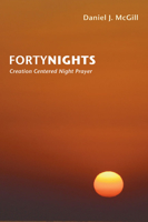 Forty Nights: Creation Centered Night Prayer 1597527092 Book Cover