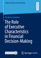 The Role of Executive Characteristics in Financial Decision-Making (Studies in Finance and Accounting) 3658518545 Book Cover