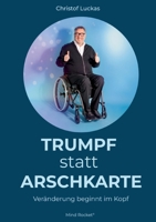 Trumpf statt Arschkarte: Veränderung beginnt im Kopf (German Edition) 381920203X Book Cover