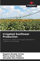 Irrigated Sunflower Production: Response to irrigation and nitrogen fertilization in sunflower crop coverage 6208712556 Book Cover