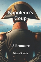 Napoleon’s Coup: 18 Brumaire B0DC6BGPF7 Book Cover