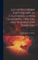 List of Recorded Earthquakes in California, Lower California, Oregon, and Washington Territory 1019802359 Book Cover