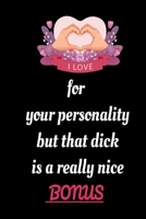 I love you for your personality but that dick is a really nice bonus: funny valentines day gifts for men, 6" x 9", presents for boyfriends, valentine day gift for husband B084DG23PN Book Cover