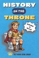 History on the Throne: Weird History Facts and Trivia Royals Crime Ridiculous Laws and Bad Science (The Throne Room Library) B0GHXRBFJP Book Cover