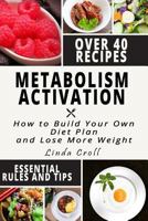 Metabolism Activation: How to Build Effective Diet Plan and Lose More Weight + Cookbook 1974352870 Book Cover