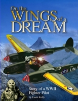 On the Wings of a Dream: Story of a WWII Fighter Pilot 1435744403 Book Cover
