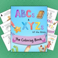 ABCs and XYZs of the Bible: The Coloring Book-A Biblical Coloring Book for Kids- Great for Easter Gifts or Sunday School! B0F3VXFWPB Book Cover