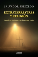 Extraterrestres y religión: Cuando los ovnis aterrizan, los dogmas vuelan 8419405434 Book Cover