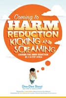 Coming to Harm Reduction Kicking & Screaming: Looking for Harm Reduction in a 12-Step World 1438995474 Book Cover