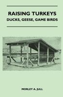 Raising Turkeys - Ducks, Geese, Game Birds 1446540081 Book Cover