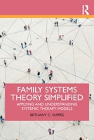 Family Systems Theory Simplified: Applying and Understanding Systemic Therapy Models 0367542080 Book Cover