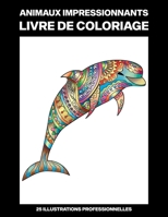 Animaux Impressionnants Livre de Coloriage: Livre de Coloriage Facile pour les Personnes Âgées et Adultes, 25 illustrations professionnelles en gros c B088N91XXP Book Cover