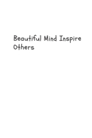 Beautiful Minds Inspire Others: Blank Lined Composition gifts for him Notebook, Journal & Planner | Happiness Motivational and Inspirational Gift 1695293134 Book Cover